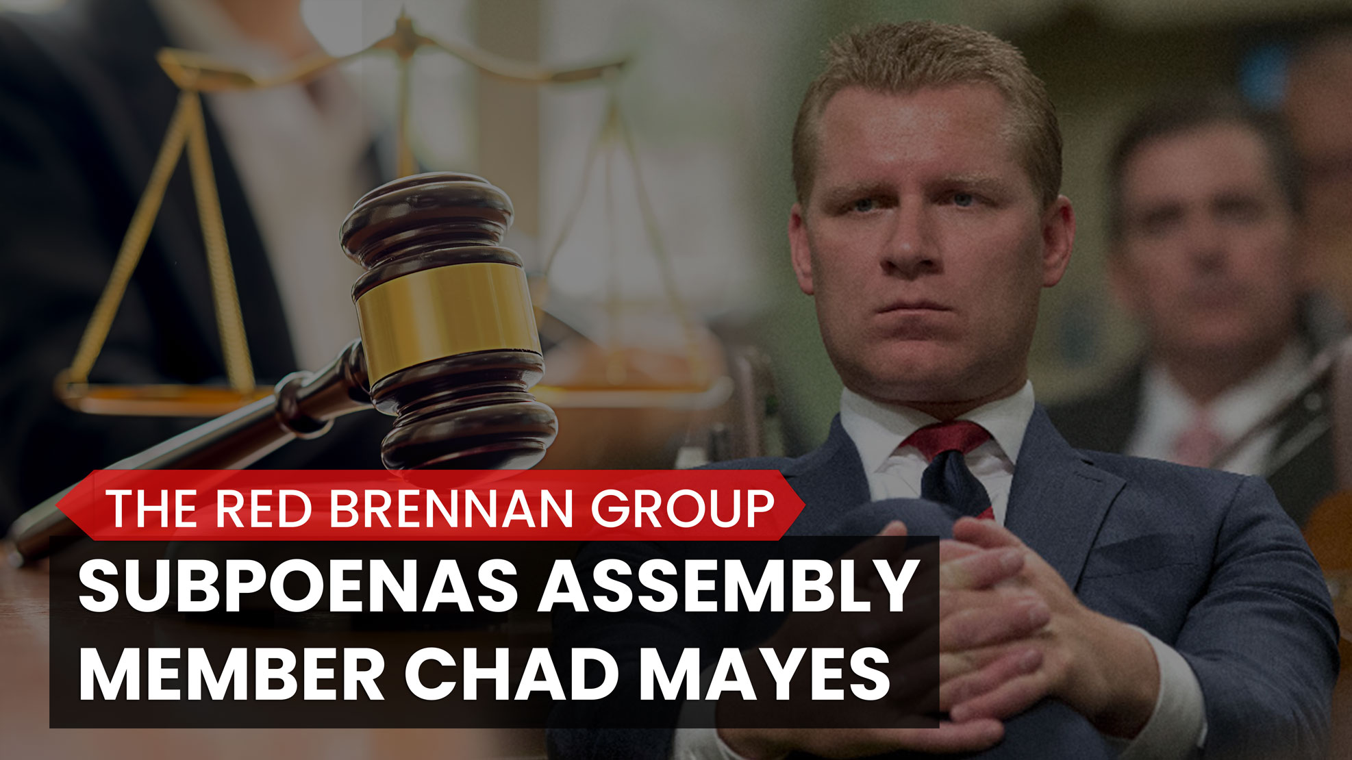 Assembly Member Chad Mayes Subpoenaed by the Red Brennan Group
